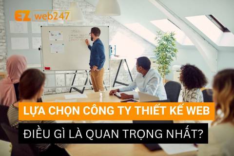 4 Yếu tố quan trọng nhất khi lựa chọn đơn vị thiết kế website