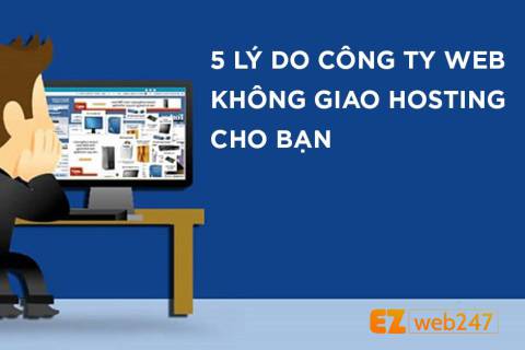 5 lý do công ty thiết kế website không muốn giao hosting cho bạn